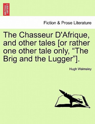 Chasseur D'Afrique, and Other Tales [Or Rather One Other Tale Only, 