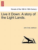 Live It Down. a Story of the Light Lands.