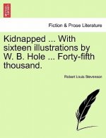 Kidnapped ... with Sixteen Illustrations by W. B. Hole ... Forty-Fifth Thousand.