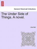 The Under Side of Things. A novel.