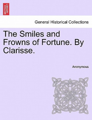 Smiles and Frowns of Fortune. by Clarisse.