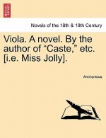 Viola. a Novel. by the Author of Caste, Etc. [I.E. Miss Jolly].