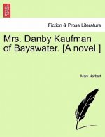 Mrs. Danby Kaufman of Bayswater. [a Novel.]
