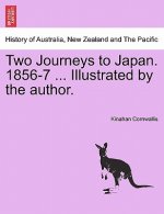 Two Journeys to Japan. 1856-7 ... Illustrated by the Author. Vol. II.