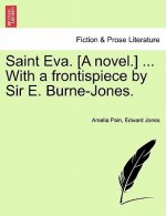 Saint Eva. [A Novel.] ... with a Frontispiece by Sir E. Burne-Jones.