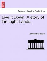 Live It Down. a Story of the Light Lands.