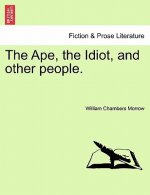 Ape, the Idiot, and Other People.