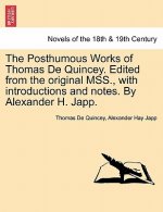 Posthumous Works of Thomas de Quincey. Edited from the Original Mss., with Introductions and Notes. by Alexander H. Japp.