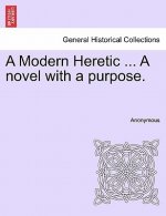 Modern Heretic ... a Novel with a Purpose.