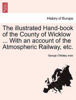 Illustrated Hand-Book of the County of Wicklow ... with an Account of the Atmospheric Railway, Etc.