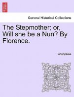 Stepmother; Or, Will She Be a Nun? by Florence.