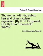 Woman with the Yellow Hair and Other Modern Mysteries. [By P. H. Fitzgerald.] Chiefly from 