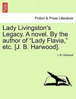 Lady Livingston's Legacy. a Novel. by the Author of 