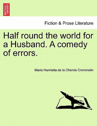 Half Round the World for a Husband. a Comedy of Errors.