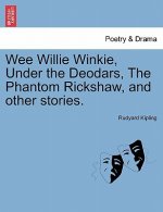 Wee Willie Winkie, Under the Deodars, the Phantom Rickshaw, and Other Stories.