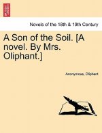 Son of the Soil. [A Novel. by Mrs. Oliphant.]