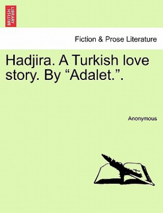Hadjira. a Turkish Love Story. by Adalet..