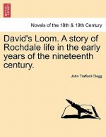 David's Loom. a Story of Rochdale Life in the Early Years of the Nineteenth Century.