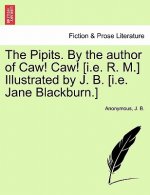 Pipits. by the Author of Caw! Caw! [I.E. R. M.] Illustrated by J. B. [I.E. Jane Blackburn.]