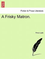 Frisky Matron.