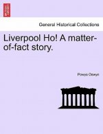 Liverpool Ho! a Matter-Of-Fact Story.