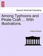 Among Typhoons and Pirate Craft ... with Illustrations.