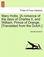 Mary Hollis. [A Romance of the Days of Charles II. and William, Prince of Orange. [Translated from the Dutch.]