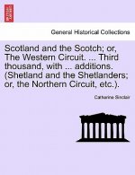 Scotland and the Scotch; Or, the Western Circuit. ... Third Thousand, with ... Additions. (Shetland and the Shetlanders; Or, the Northern Circuit, Etc