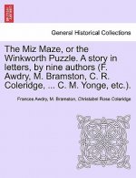 Miz Maze, or the Winkworth Puzzle. a Story in Letters, by Nine Authors (F. Awdry, M. Bramston, C. R. Coleridge, ... C. M. Yonge, Etc.).