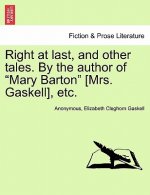 Right at Last, and Other Tales. by the Author of Mary Barton [Mrs. Gaskell], Etc.