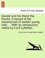 Gerald and His Friend the Doctor. a Record of the Experiences of Certain Young Men ... with an Introductory Notice by Lord Lyttelton.