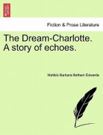 Dream-Charlotte. a Story of Echoes.
