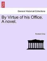 By Virtue of His Office. a Novel.