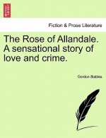 Rose of Allandale. a Sensational Story of Love and Crime.