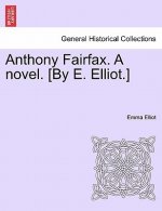 Anthony Fairfax. a Novel. [By E. Elliot.]