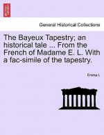 Bayeux Tapestry; An Historical Tale ... from the French of Madame E. L. with a Fac-Simile of the Tapestry.