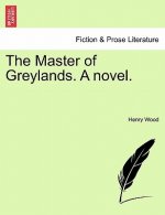 Master of Greylands. a Novel. Vol. III