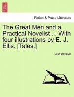 Great Men and a Practical Novelist ... with Four Illustrations by E. J. Ellis. [Tales.]