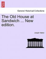 The Old House at Sandwich ... New edition.