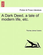 Dark Deed, a Tale of Modern Life, Etc.