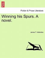 Winning His Spurs. a Novel.