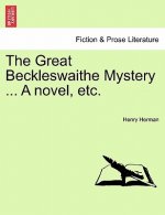 Great Beckleswaithe Mystery ... a Novel, Etc.