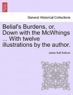 Belial's Burdens, Or, Down with the McWhings ... with Twelve Illustrations by the Author.