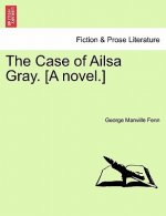 Case of Ailsa Gray. [A Novel.]