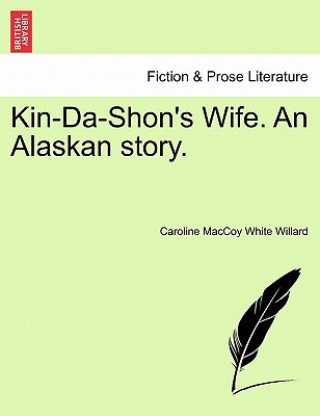 Kin-Da-Shon's Wife. an Alaskan Story.