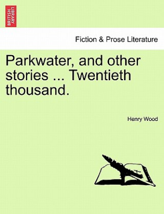 Parkwater, and Other Stories ... Twentieth Thousand.