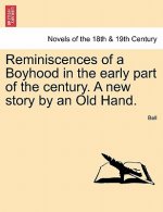 Reminiscences of a Boyhood in the Early Part of the Century. a New Story by an Old Hand.