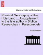 Physical Geography of the Holy Land ... a Supplement to the Late Author's Biblical Researches in Palestine, Etc.