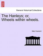 Hanleys; Or, Wheels Within Wheels.