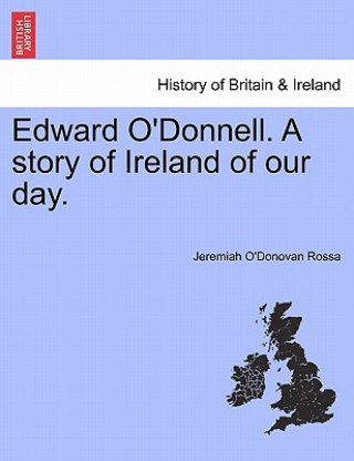 Edward O'Donnell. a Story of Ireland of Our Day.